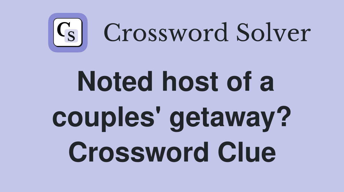 Noted host of a couples' getaway? Crossword Clue