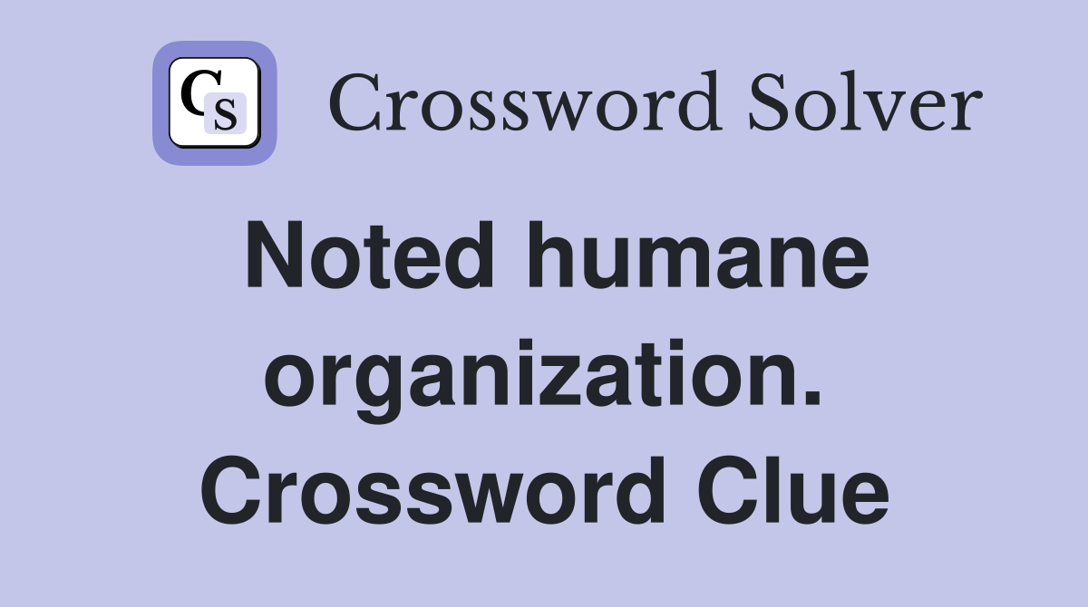 Noted humane organization. Crossword Clue