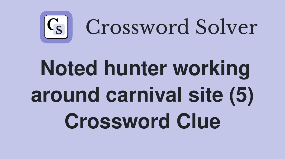 Noted hunter working around carnival site (5) Crossword Clue