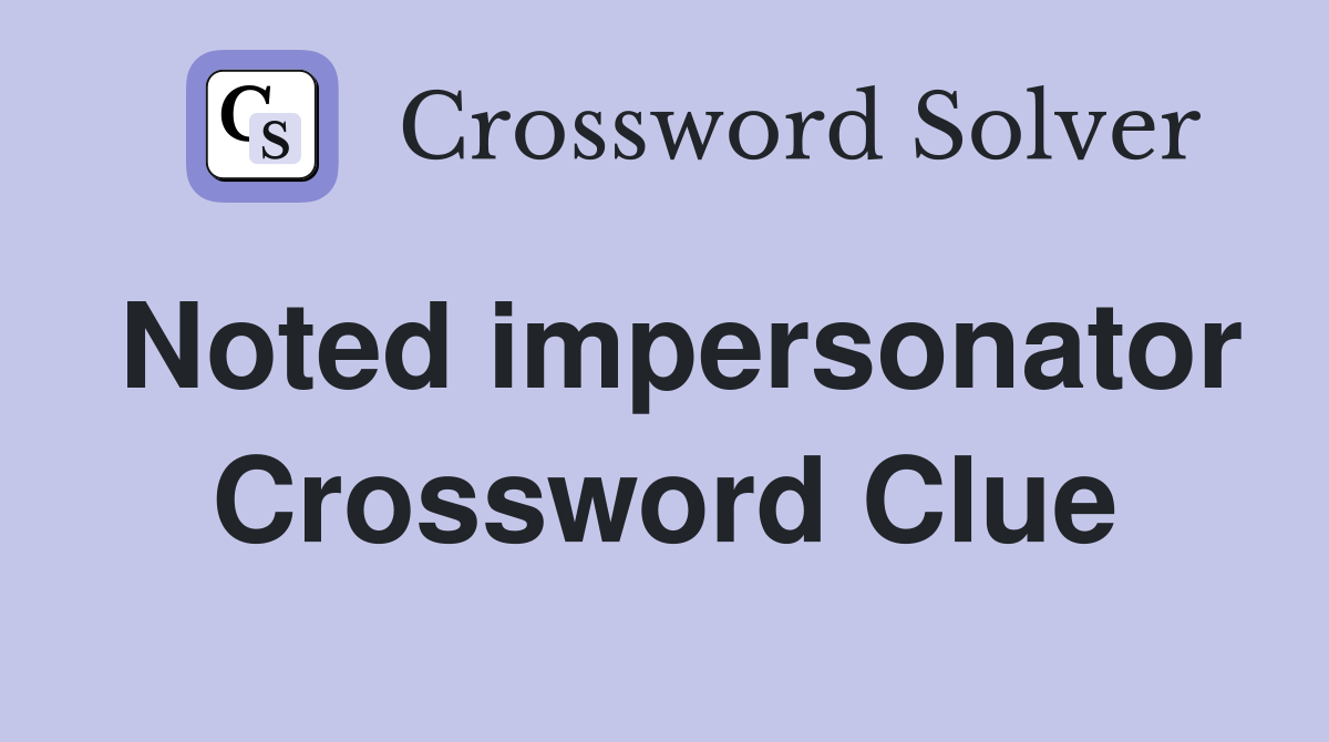 Noted impersonator Crossword Clue