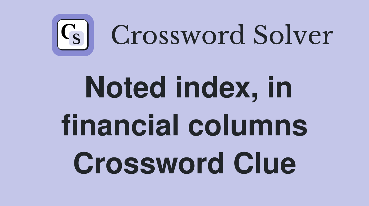 Noted index, in financial columns Crossword Clue