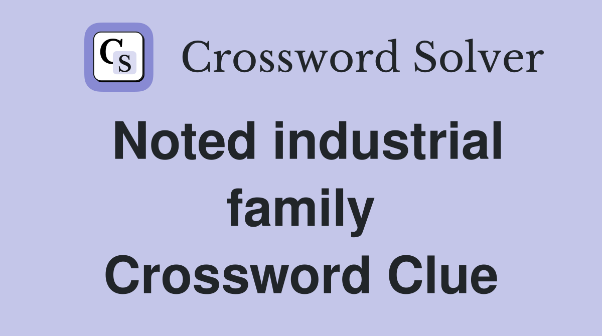 Noted industrial family Crossword Clue