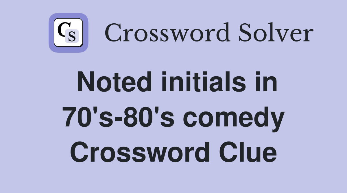 Noted initials in 70's-80's comedy Crossword Clue