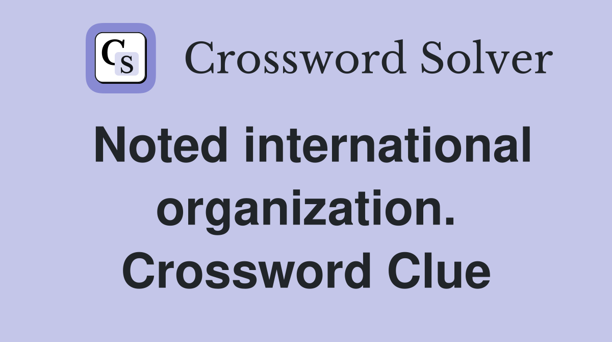 Noted international organization. Crossword Clue