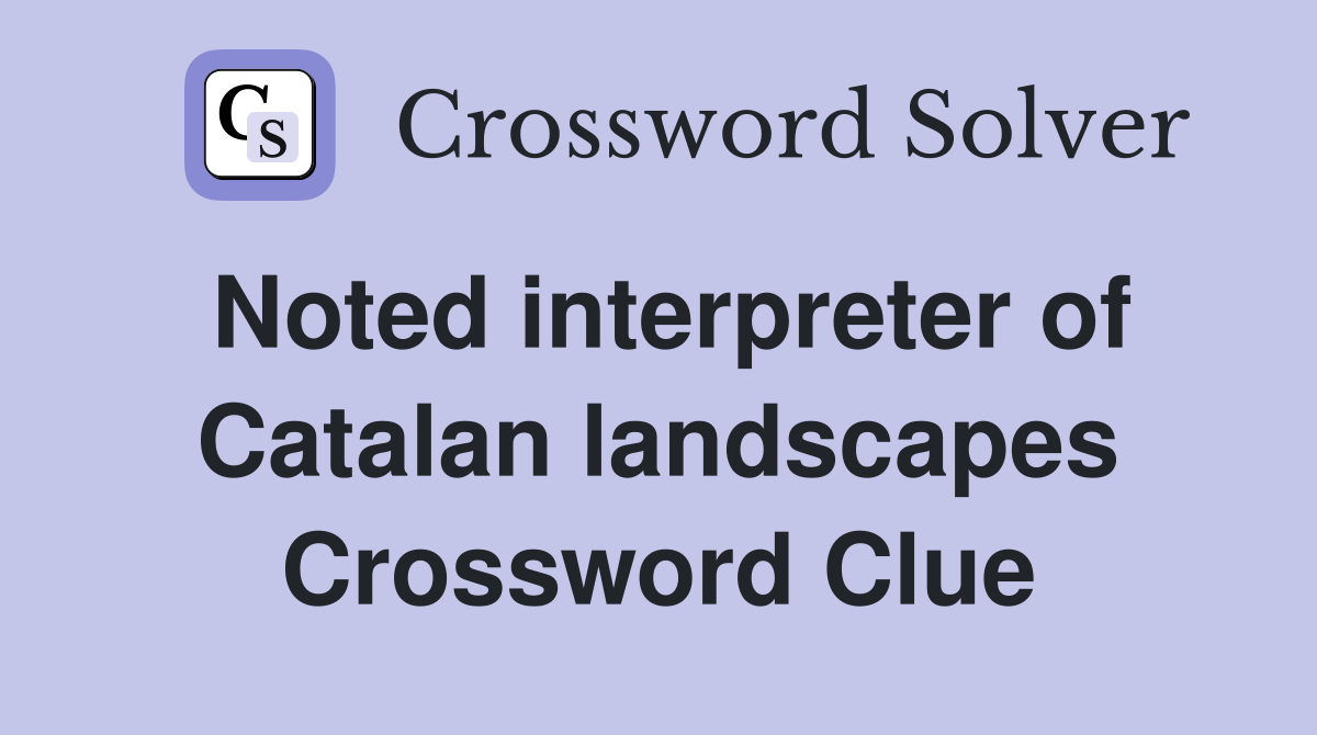 Noted interpreter of Catalan landscapes Crossword Clue