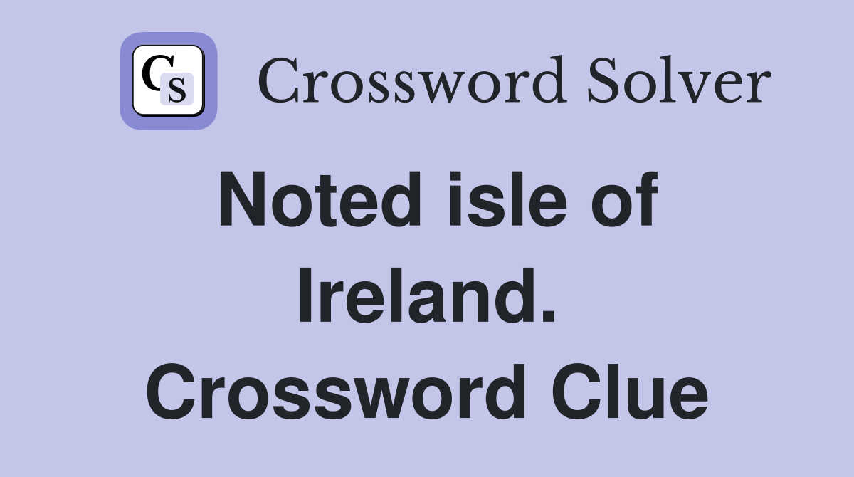 Noted isle of Ireland. Crossword Clue