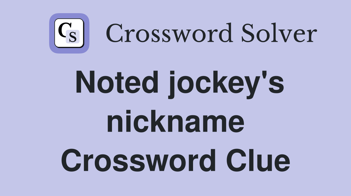 Noted jockey's nickname Crossword Clue
