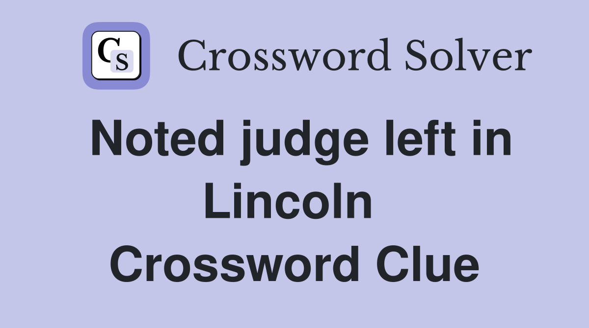 Noted judge left in Lincoln  Crossword Clue
