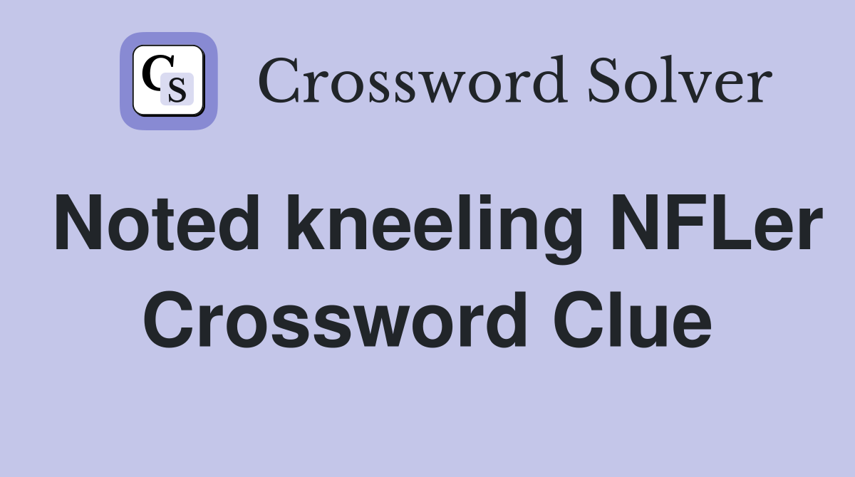 Noted kneeling NFLer Crossword Clue