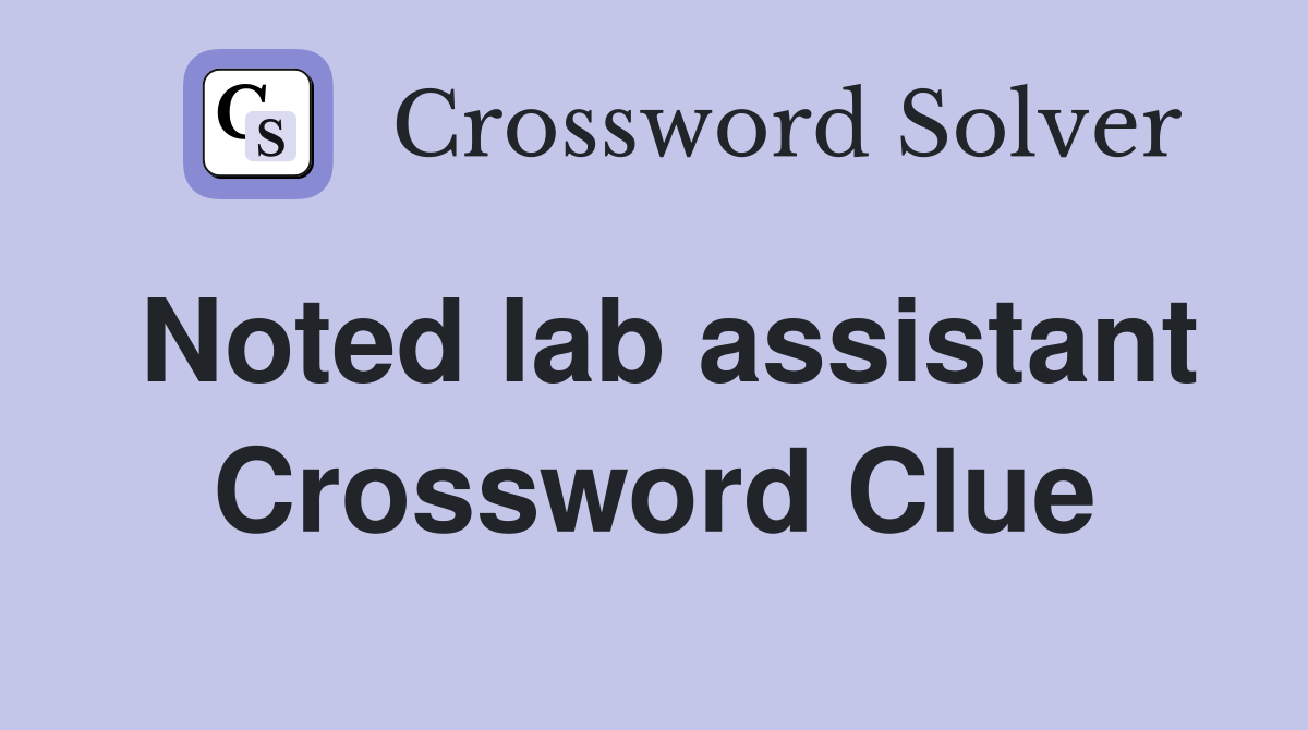 Noted lab assistant Crossword Clue