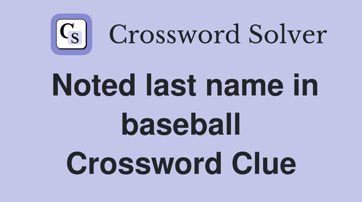 Noted last name in baseball Crossword Clue