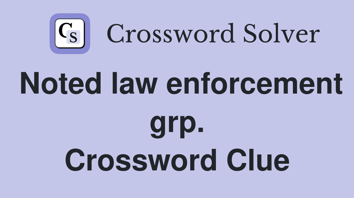 Noted law enforcement grp. Crossword Clue