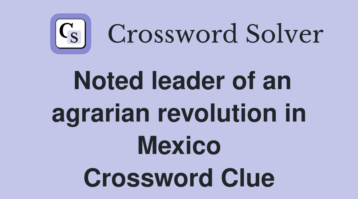 Noted leader of an agrarian revolution in Mexico Crossword Clue