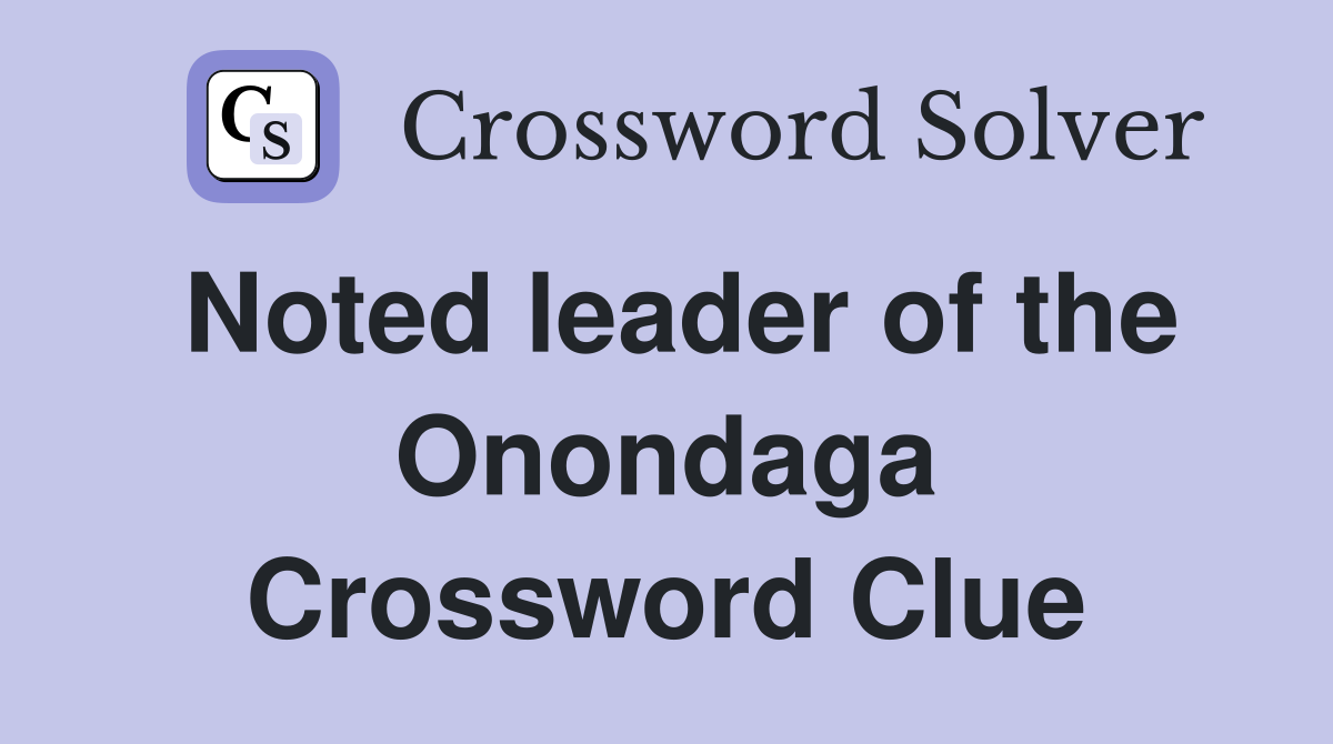 Noted leader of the Onondaga Crossword Clue
