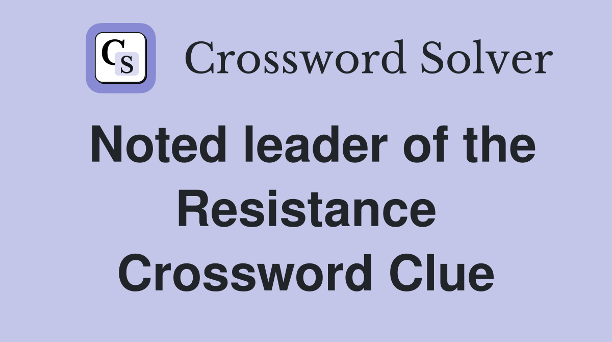 Noted leader of the Resistance Crossword Clue