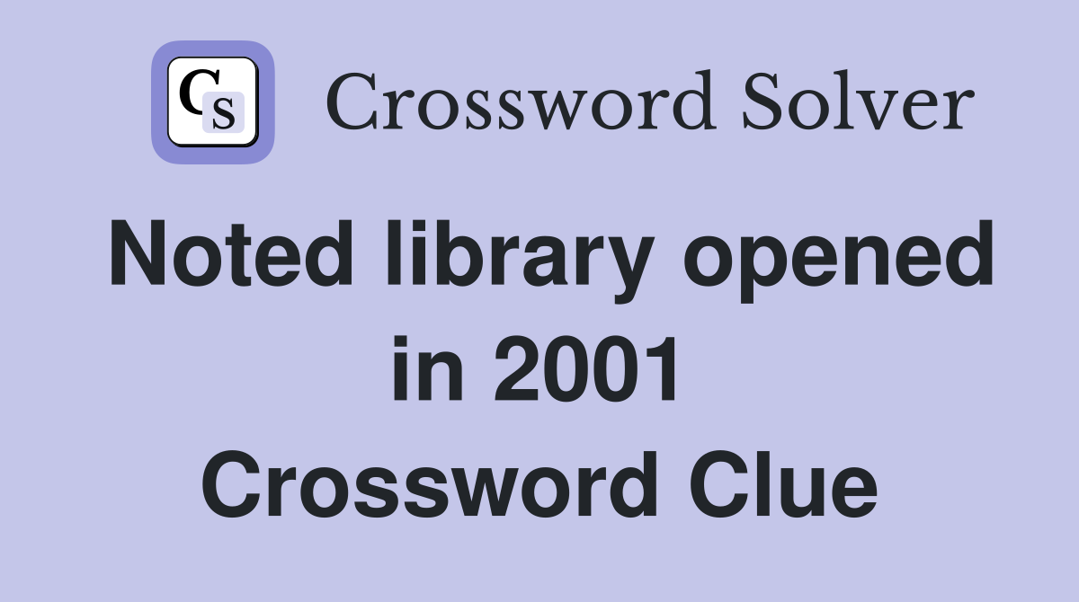 Noted library opened in 2001 Crossword Clue