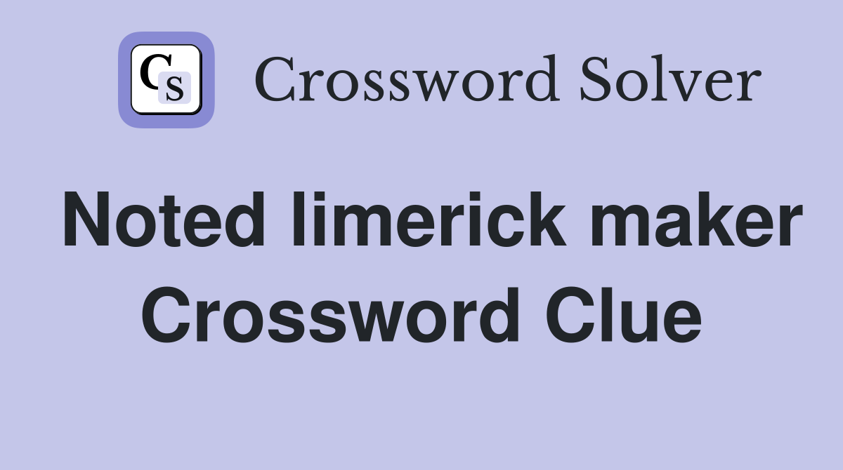 Noted limerick maker Crossword Clue