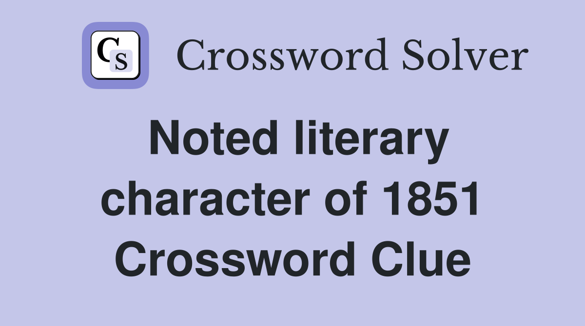 Noted literary character of 1851 Crossword Clue