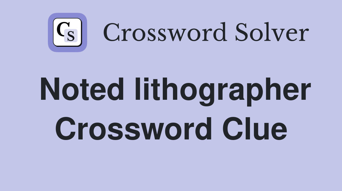 Noted lithographer Crossword Clue