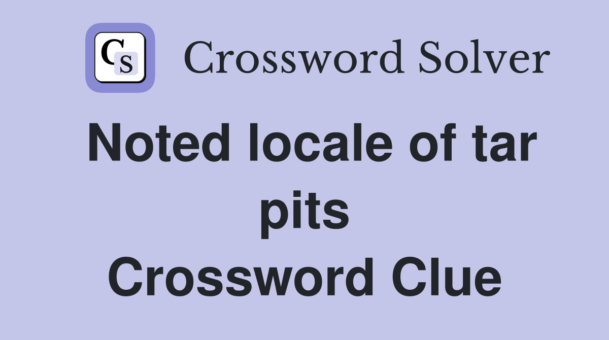 Noted locale of tar pits Crossword Clue