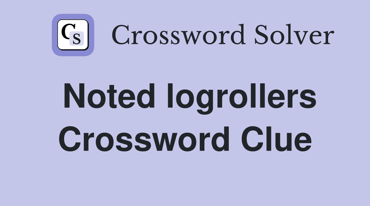Noted logrollers Crossword Clue