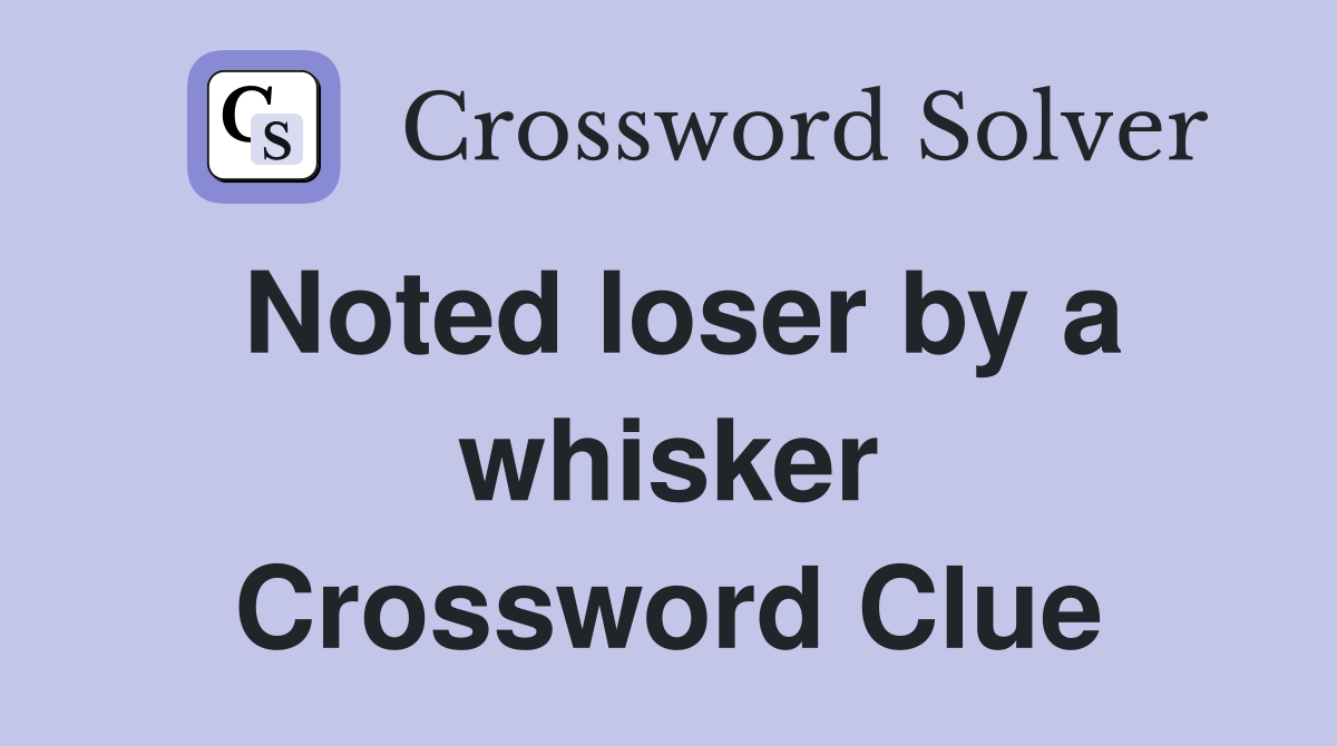 Noted loser by a whisker Crossword Clue