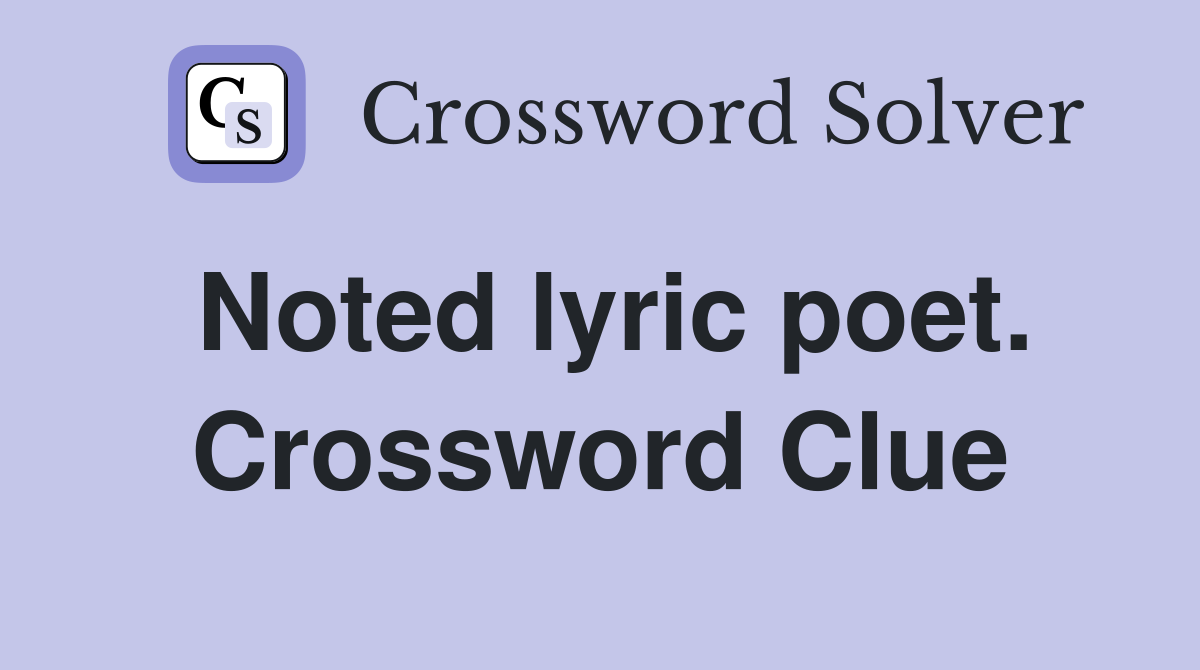 Noted lyric poet. Crossword Clue