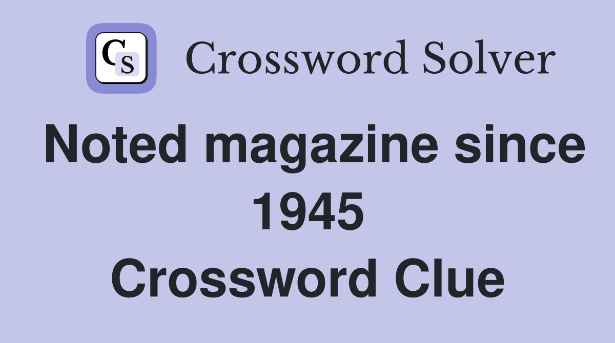 Noted magazine since 1945 Crossword Clue