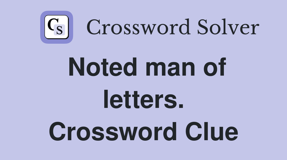 Noted man of letters. Crossword Clue
