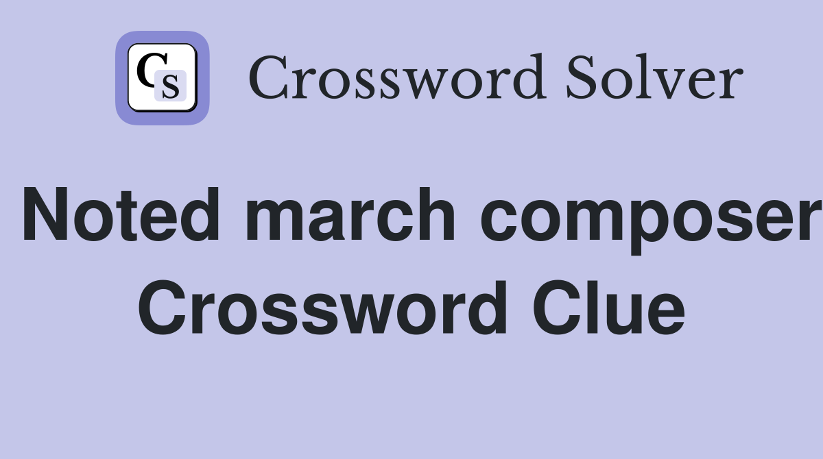 Noted march composer Crossword Clue