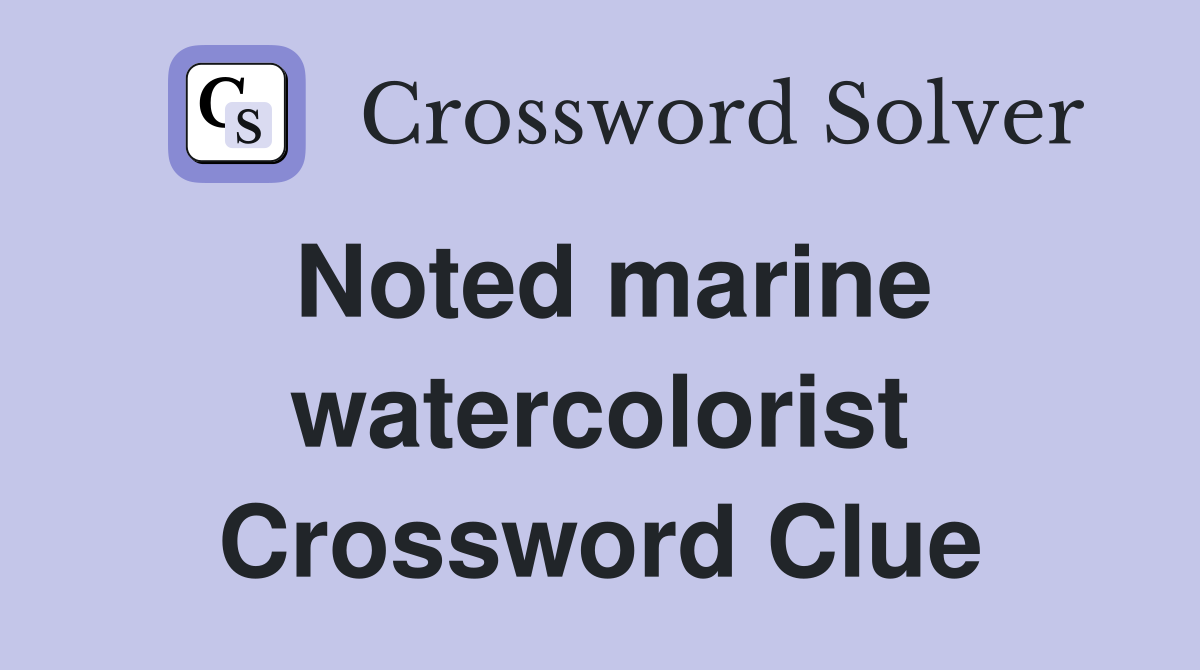 Noted marine watercolorist Crossword Clue