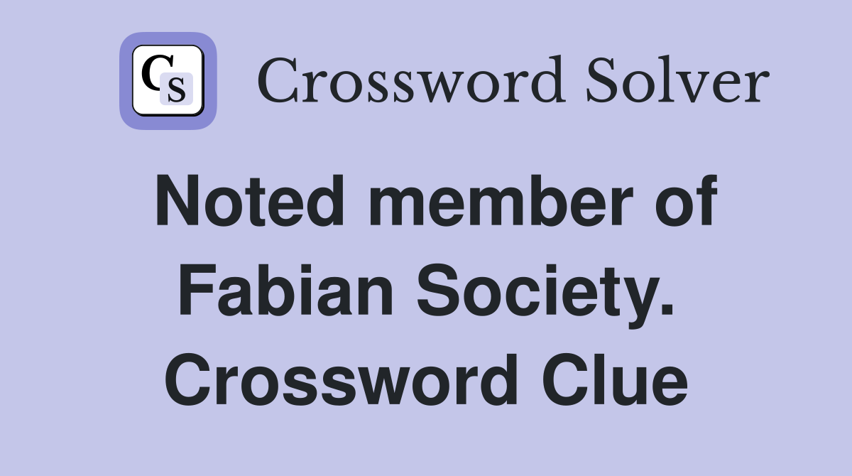 Noted member of Fabian Society. Crossword Clue