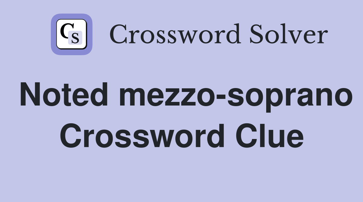 Noted mezzo-soprano Crossword Clue