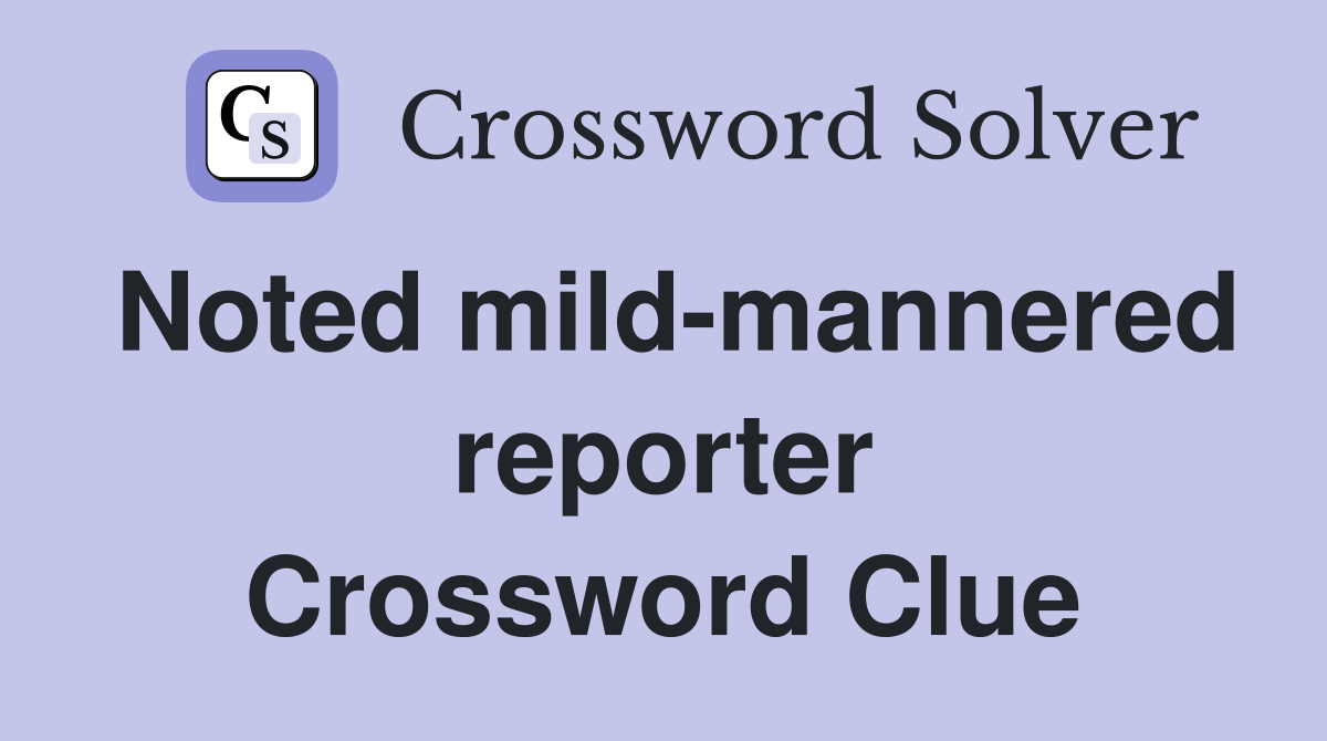 Noted mild-mannered reporter Crossword Clue