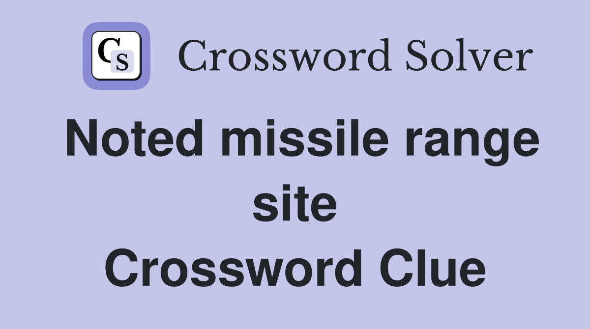 Noted missile range site Crossword Clue