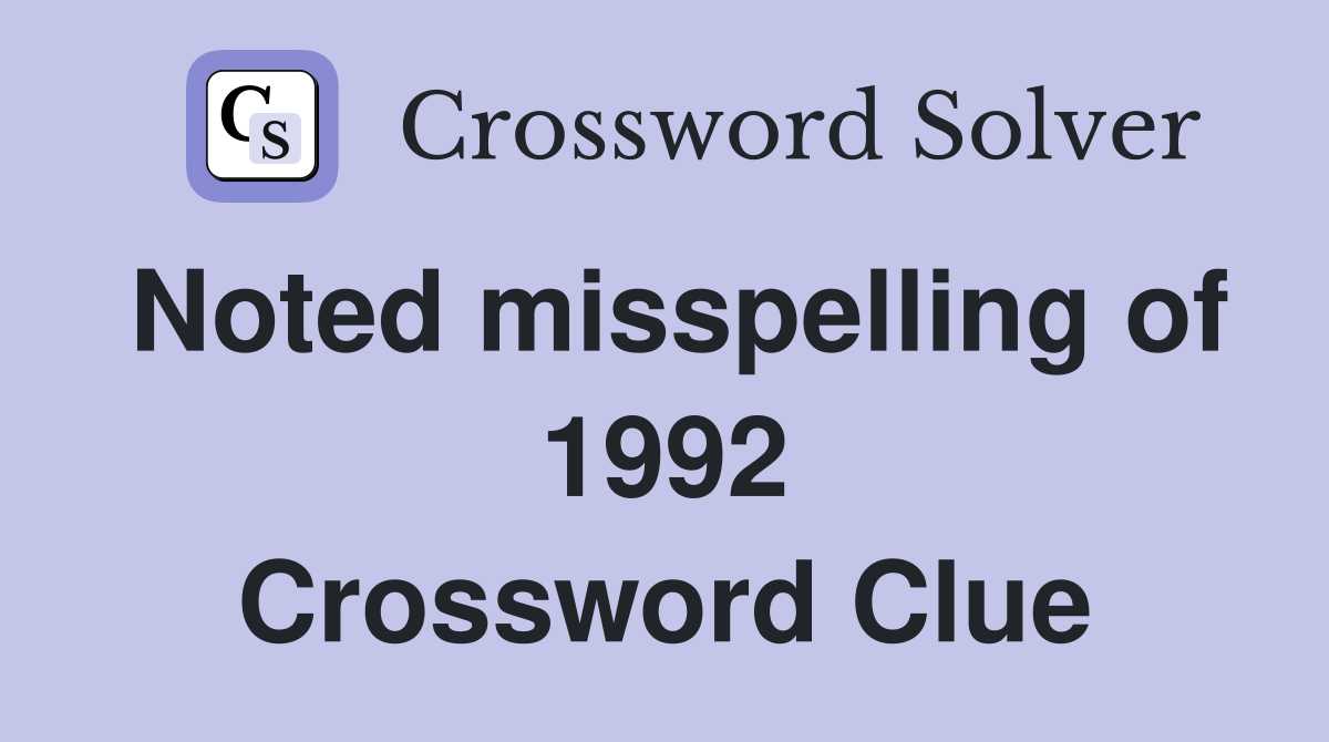 Noted misspelling of 1992 Crossword Clue