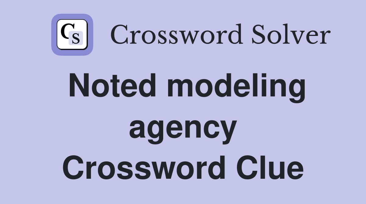 Noted modeling agency Crossword Clue