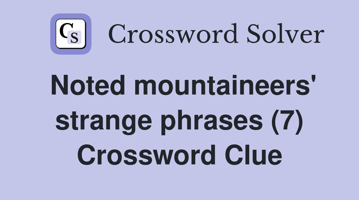 Noted mountaineers' strange phrases (7) Crossword Clue