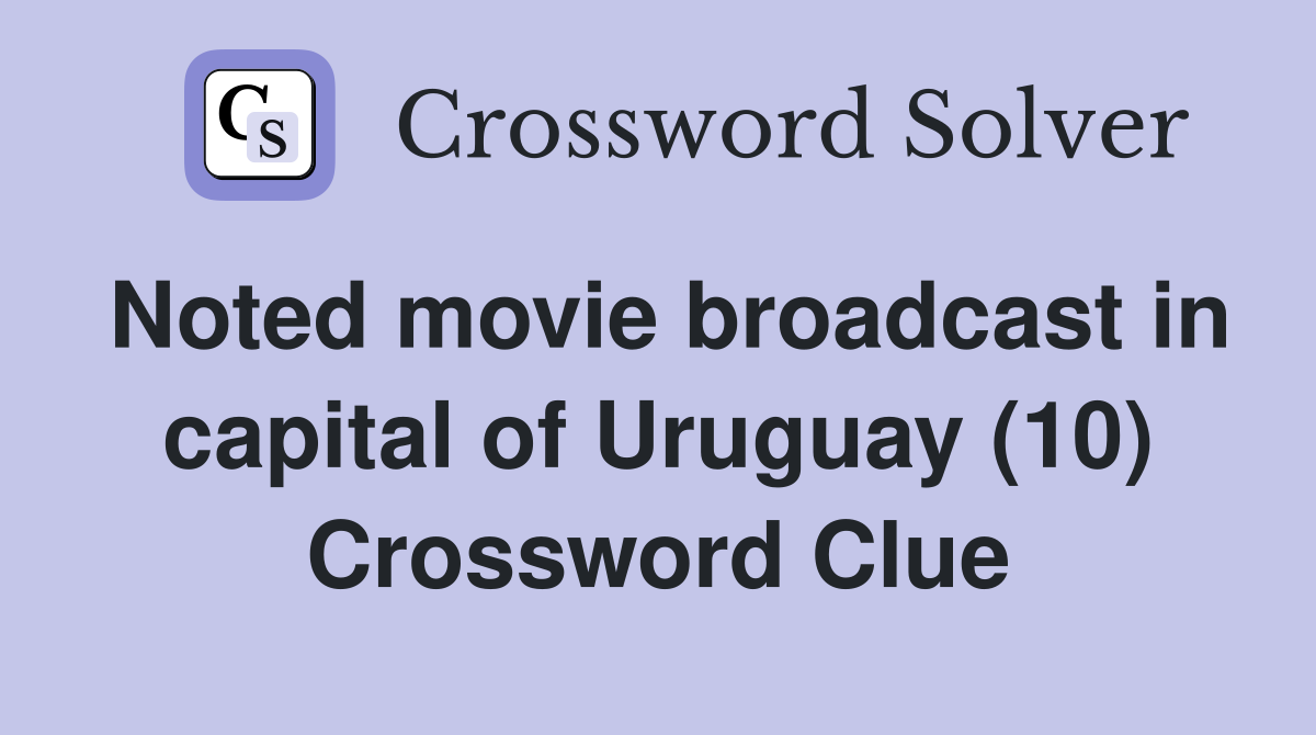 Noted movie broadcast in capital of Uruguay (10) Crossword Clue