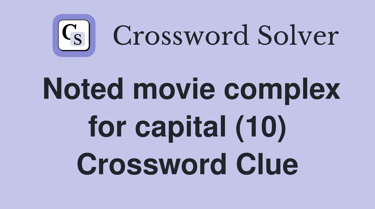 Noted movie complex for capital (10) Crossword Clue