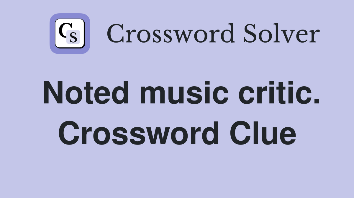 Noted music critic. Crossword Clue