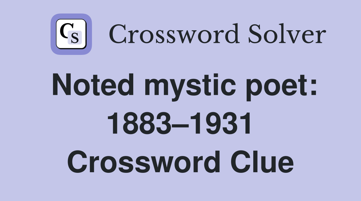 Noted mystic poet: 1883–1931 Crossword Clue