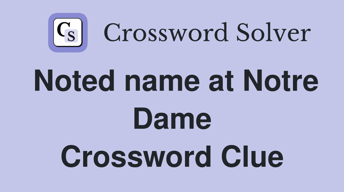 Noted name at Notre Dame Crossword Clue