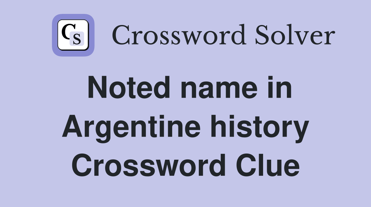 Noted name in Argentine history Crossword Clue
