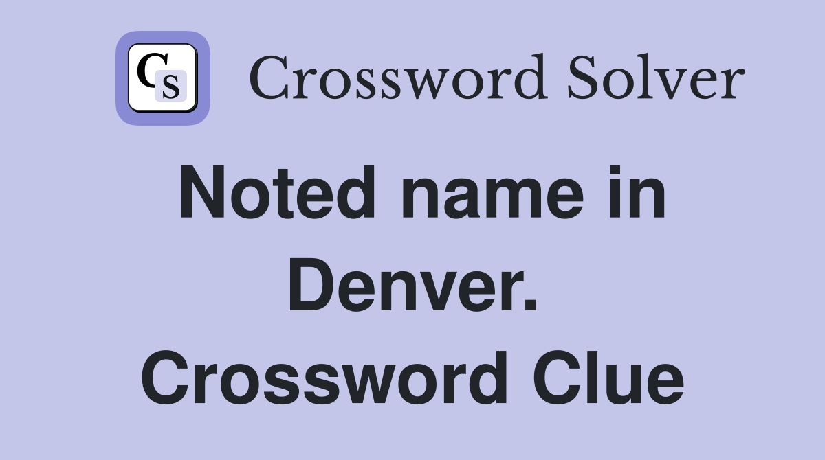 Noted name in Denver. Crossword Clue