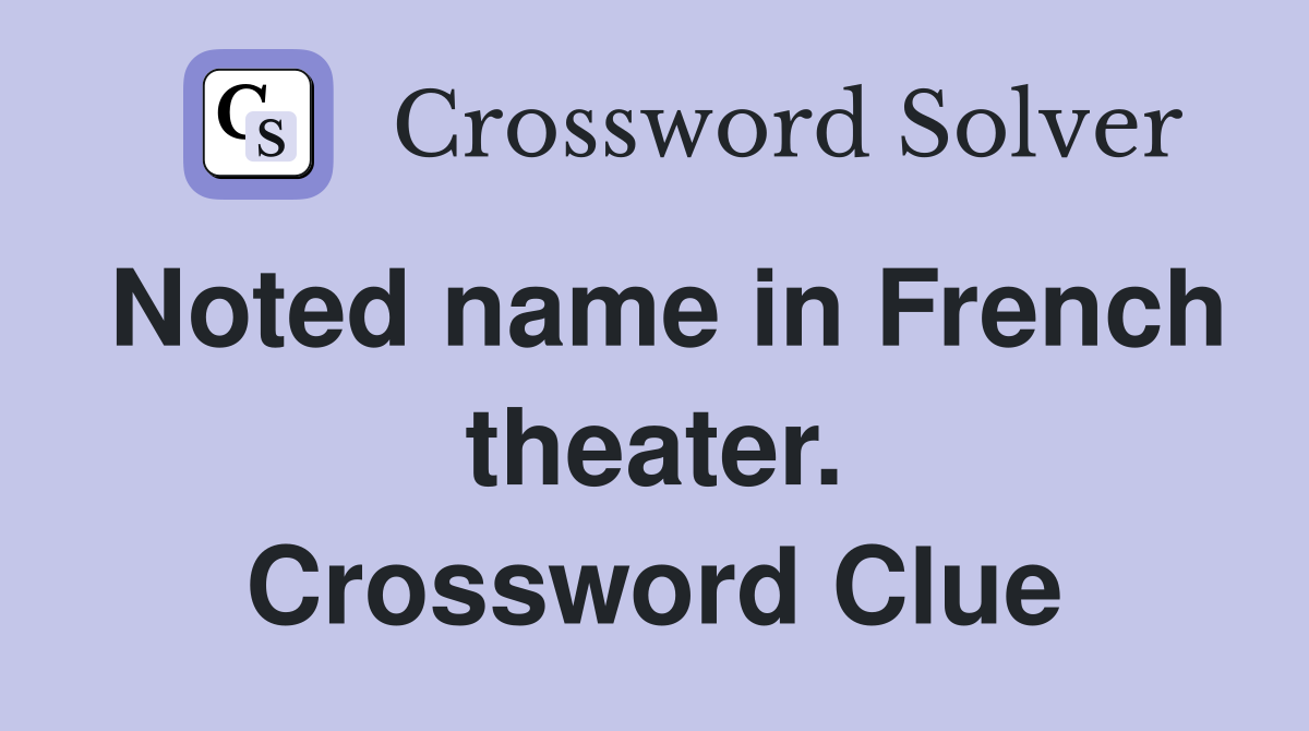 Noted name in French theater. Crossword Clue
