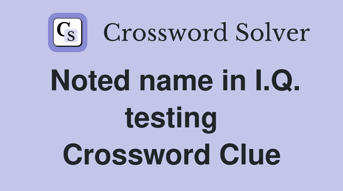 Noted name in I.Q. testing Crossword Clue