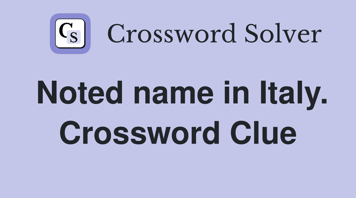 Noted name in Italy. Crossword Clue