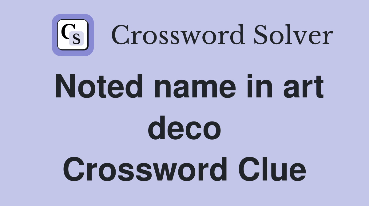 Noted name in art deco Crossword Clue