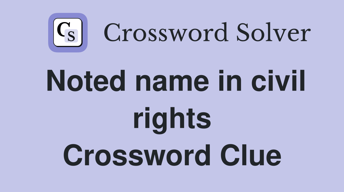 Noted name in civil rights Crossword Clue